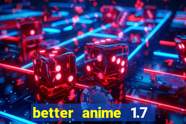 better anime 1.7 apk download